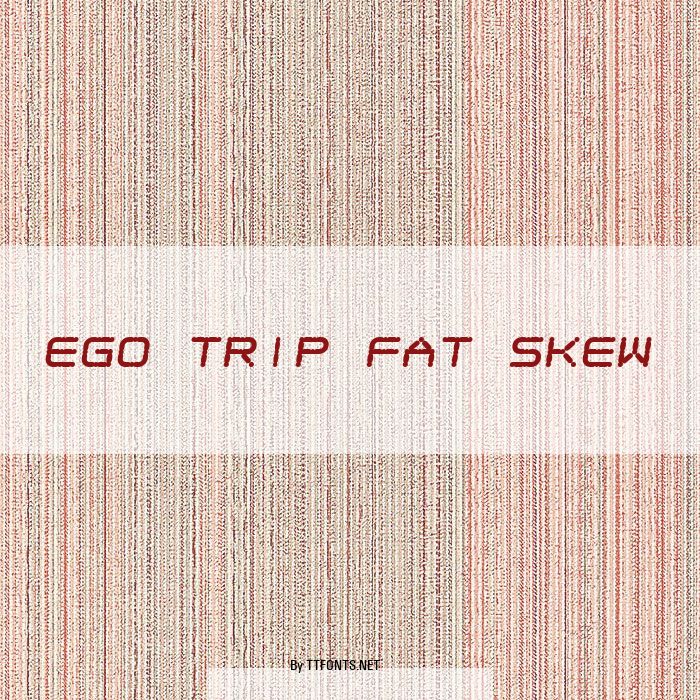 Ego trip Fat Skew example